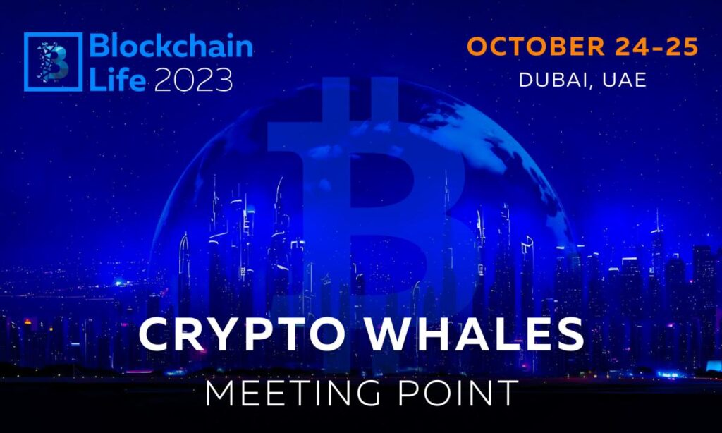 Blockchain Life 2023 – Crypto Whales meeting point on October 24-25 in Dubai