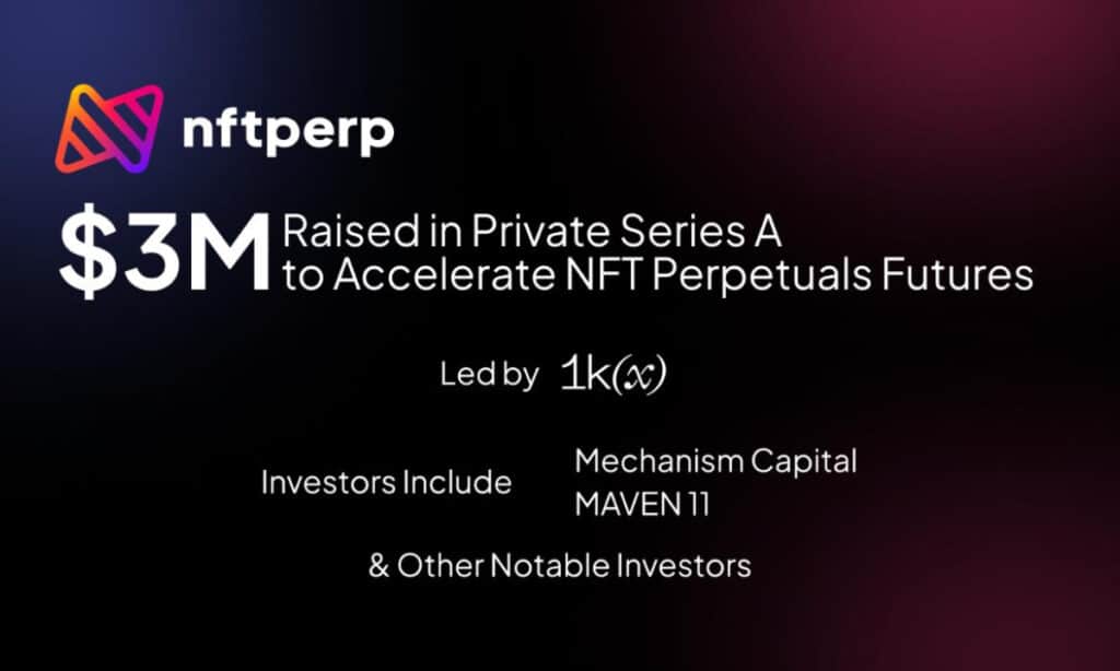 nftperp Raises $3 Million Series A Round to Accelerate NFT Perpetual Futures Trading