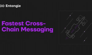 Entangle to Launch Fastest Cross-Chain Messenger in Web3