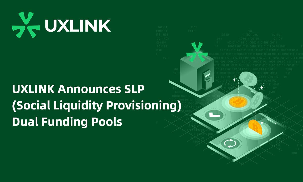UXLINK Announces SLP (Social Liquidity Provisioning) Dual Funding Pools