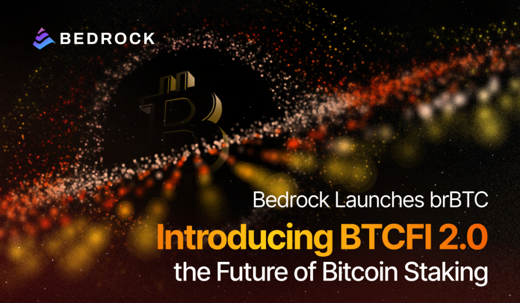 Bedrock Launches brBTC: Introducing BTCFi 2.0 — the Future of Bitcoin Staking