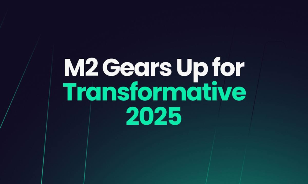 M2 Gears Up for Transformative 2025 with New Products and Services