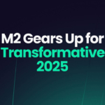 M2 Gears Up for Transformative 2025 with New Products and Services