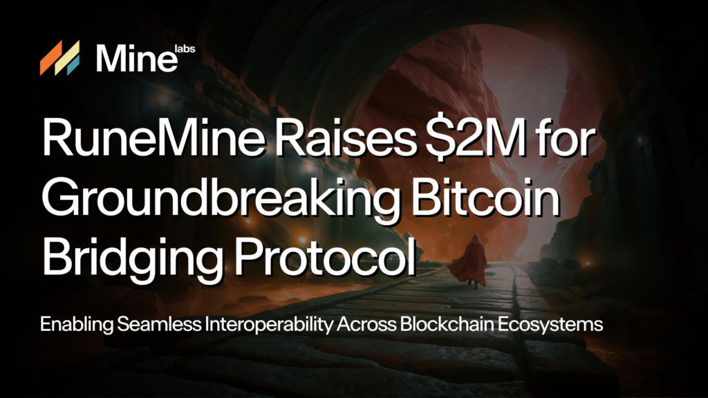 RuneMine Raises $2M For Bitcoin Bridging Protocol