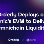 Orderly Deploys on Sonic’s EVM to Deliver Omnichain Liquidity