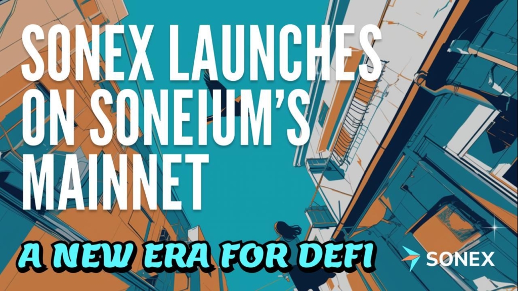 Sonex Launches on Soneium’s Mainnet, Ushering in a New Era of Decentralized Finance