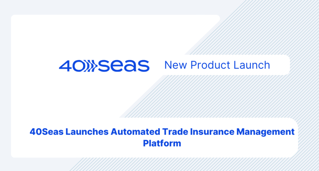 40Seas Launches Automated Trade Insurance Management Platform for Suppliers