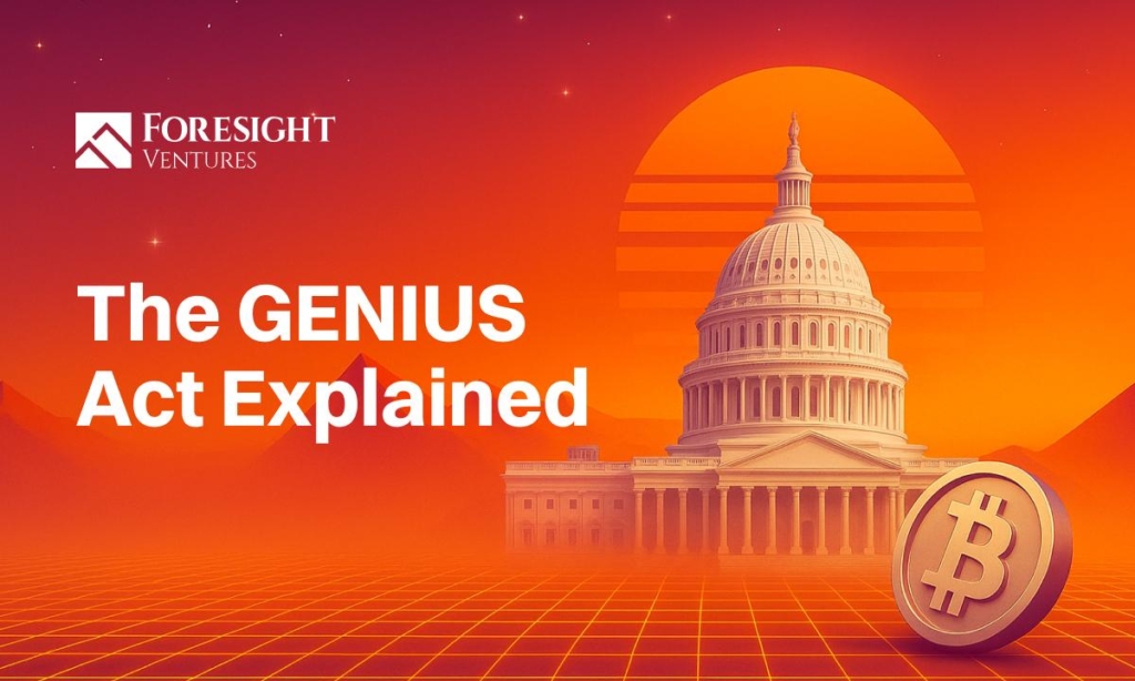 Foresight Ventures Analyzes GENIUS Act and Its Implications for U.S. Stablecoin Regulation