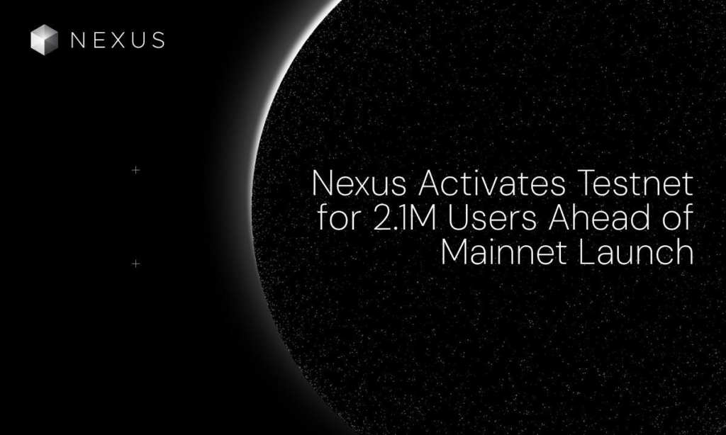 Nexus Activates Testnet for 2.1M Users Ahead of Mainnet Launch