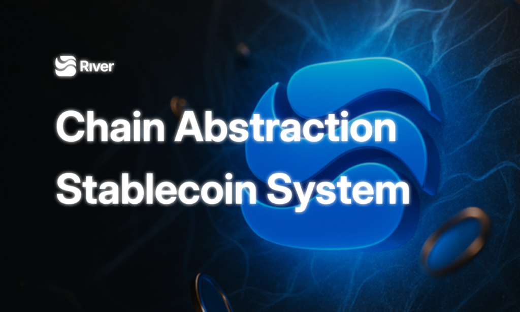 River Launches Chain-Abstraction Stablecoin System Connecting Liquidity Across Ecosystems
