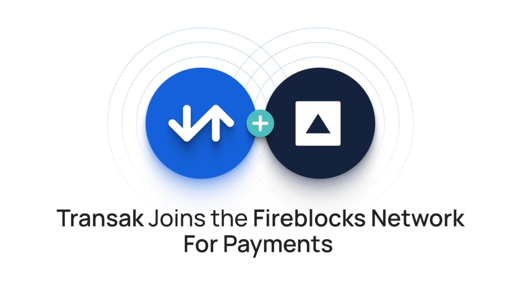 Transak joins the Fireblocks Network for Payments, bringing global fiat-to-stablecoin rails to institutions worldwide