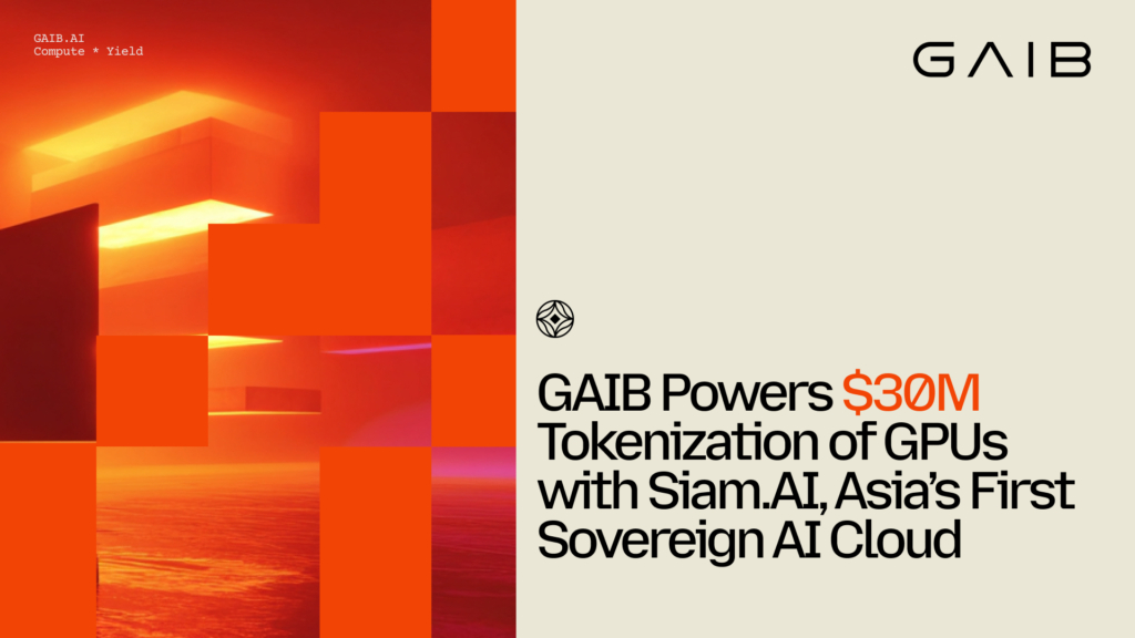 GAIB Powers $30M Tokenization of GPUs with Siam.AI, Asia’s First Sovereign AI Cloud