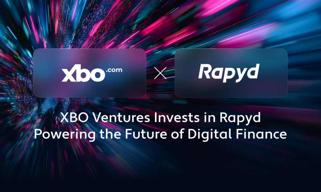 XBO Ventures Invests $25M in Rapyd’s Series F, Gains Access to its Fintech Infrastructure