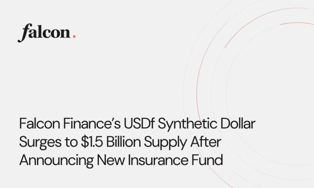 Falcon Finance’s USDf Synthetic Dollar Surges to $1.5 Billion Supply After Announcing New Insurance Fund