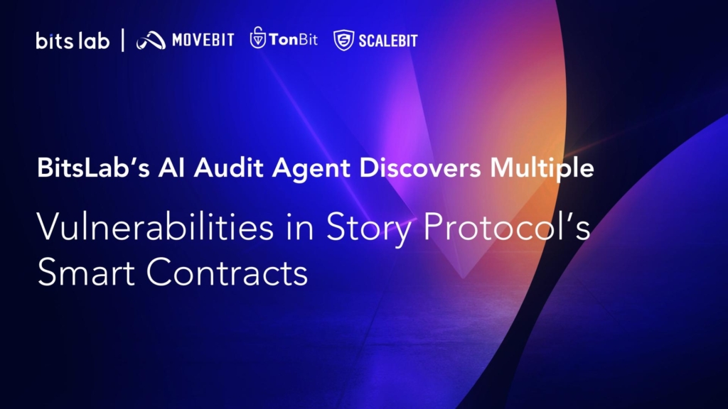 BitsLab’s AI Audit Agent Discovers Multiple Vulnerabilities in Story Protocol’s Smart Contracts
