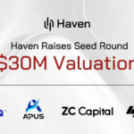 Haven Announces Completion of Seed Round at a $30M Valuation