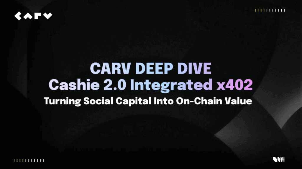 CARV Deep Dive: Cashie 2.0 Integrated x402, Turning Social Capital Into On-Chain Value