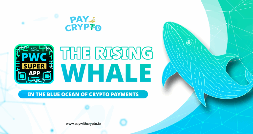 The Rising Whale in the Blue Ocean Market of Crypto Payments — PayWithCrypto (PWC)