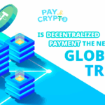 Is Decentralized Payment the Next Global Trend?
