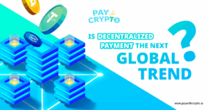 Is Decentralized Payment the Next Global Trend?