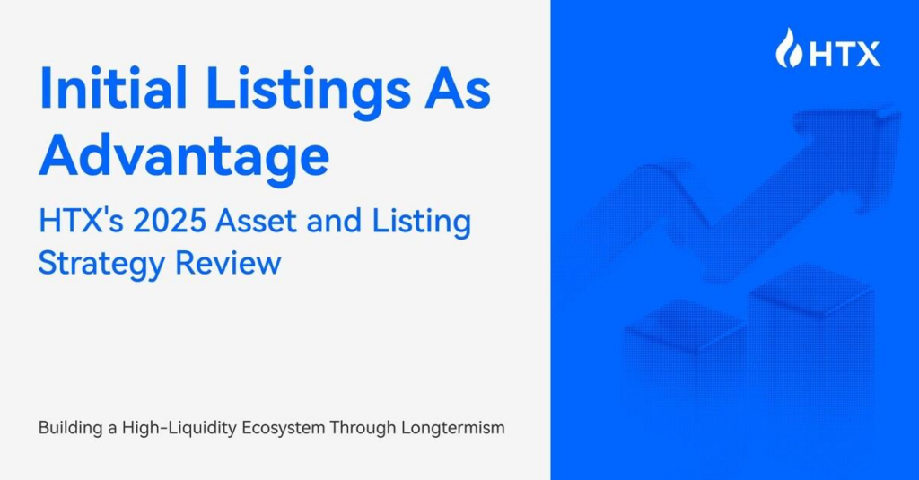 HTX’s 2025 Listing Strategy Review, Building a High-Liquidity Ecosystem Through First-Mover Advantage and Longtermism