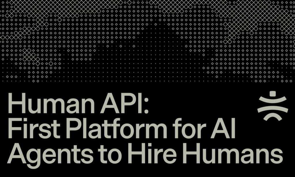 Human API Launches as First Platform for AI Agents to Hire Humans