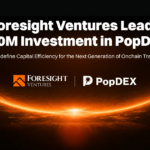 Foresight Ventures Leads $30M Investment in PopDEX to Advance Trader-Centric Perp DEXs