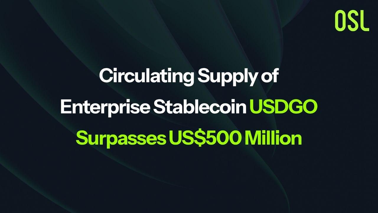 Enterprise Stablecoin USDGO Surpasses US$500 Million in Circulating Supply Amid Ecosystem Growth