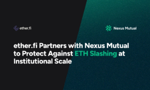 ether.fi Partners with Nexus Mutual to Protect Against ETH Slashing at Institutional Scale